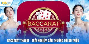 Baccarat THABET - Trải Nghiệm Săn Thưởng Tới 50 Triệu