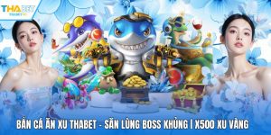 Bắn Cá Ăn Xu THABET - Săn Lùng Boss Khủng | X500 Xu Vàng