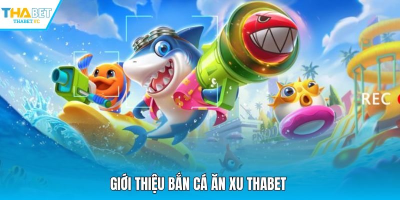 Giới thiệu bắn cá ăn xu THABET