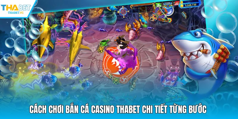 Cách chơi bắn cá casino THABET chi tiết từng bước