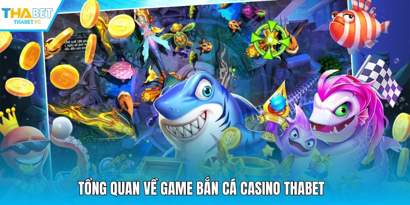 Tổng quan về game bắn cá casino THABET 