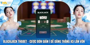 Blackjack THABET - Cược Đơn Giản | Dễ Dàng Thắng X5 Lần Vốn