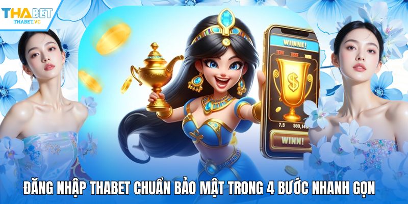 Đăng Nhập THABET Chuẩn Bảo Mật Trong 4 Bước Nhanh Gọn