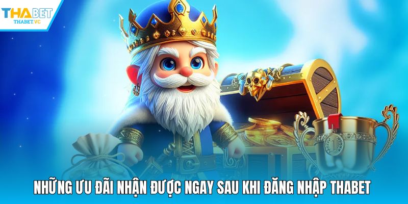 Những ưu đãi nhận được ngay sau khi đăng nhập THABET