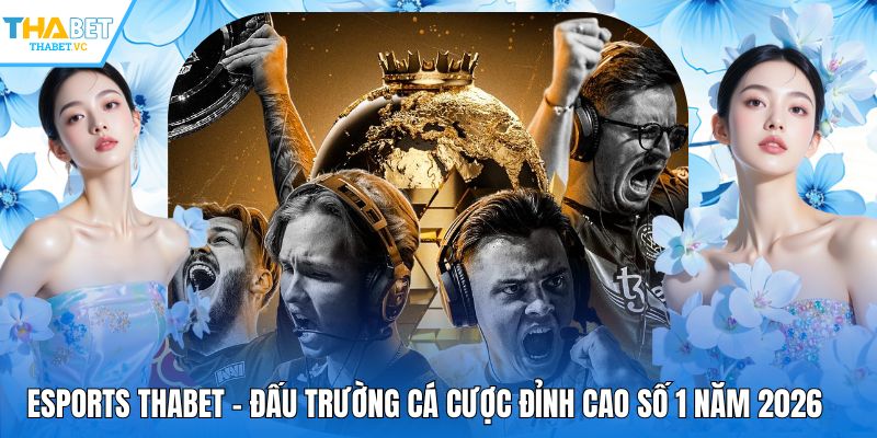 Esports THABET - Đấu Trường Cá Cược Đỉnh Cao Số 1 Năm 2026
