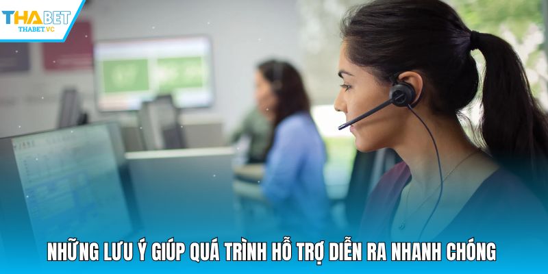 Những lưu ý giúp quá trình hỗ trợ diễn ra nhanh chóng