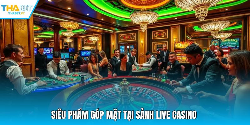 Siêu phẩm góp mặt tại sảnh Live Casino