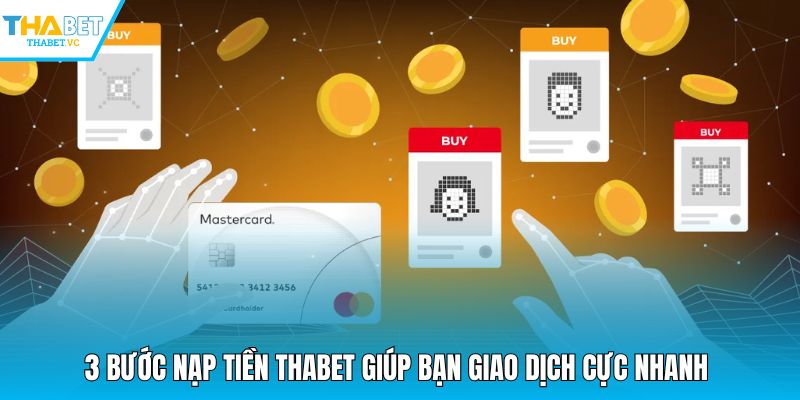 3 bước nạp tiền THABET giúp bạn giao dịch cực nhanh