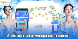 Rút Tiền THABET - 3 Bước Minh Bạch Người Chơi Cần Biết