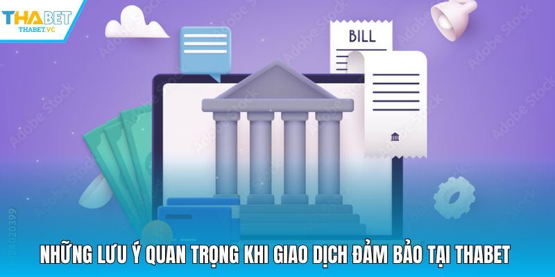 Những lưu ý quan trọng khi giao dịch đảm bảo tại THABET