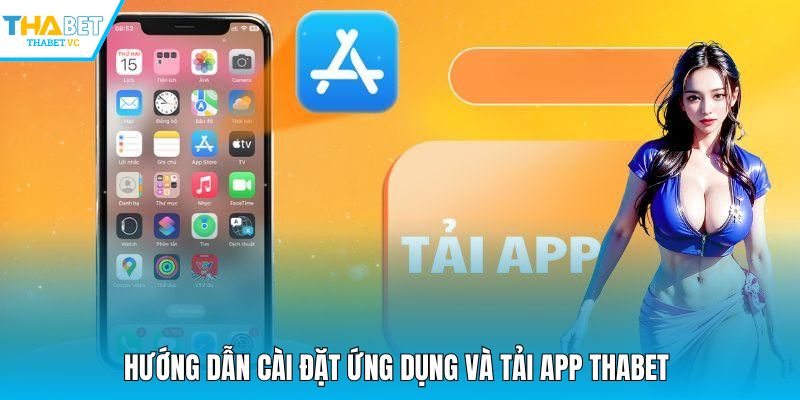 Hướng dẫn cài đặt ứng dụng và tải app THABET