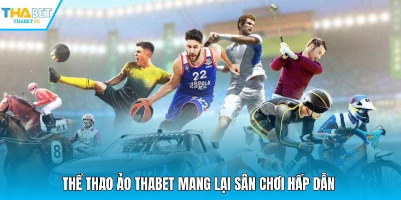 Thể thao ảo THABET mang lại sân chơi hấp dẫn