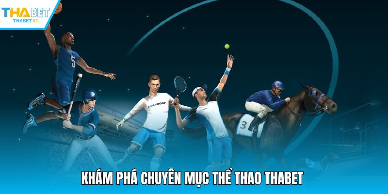 Khám phá chuyên mục thể thao THABET