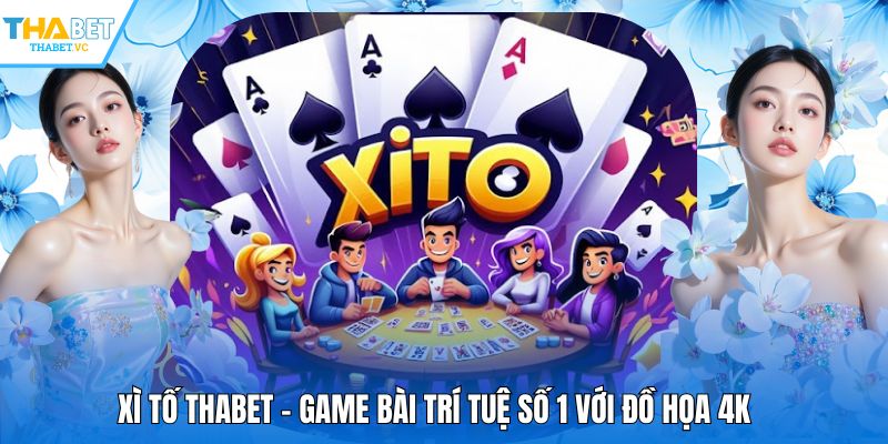 Xì Tố THABET - Game Bài Trí Tuệ Số 1 Với Đồ Họa 4K
