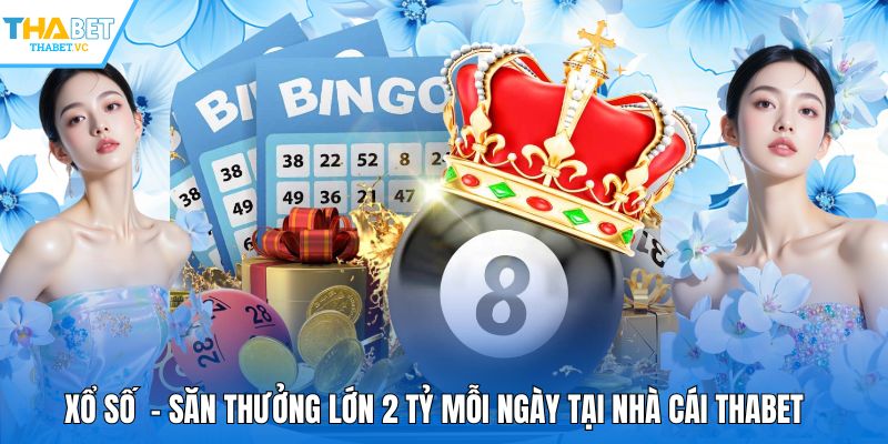 Xổ Số - Săn Thưởng Lớn 2 Tỷ Mỗi Ngày Tại Nhà Cái THABET