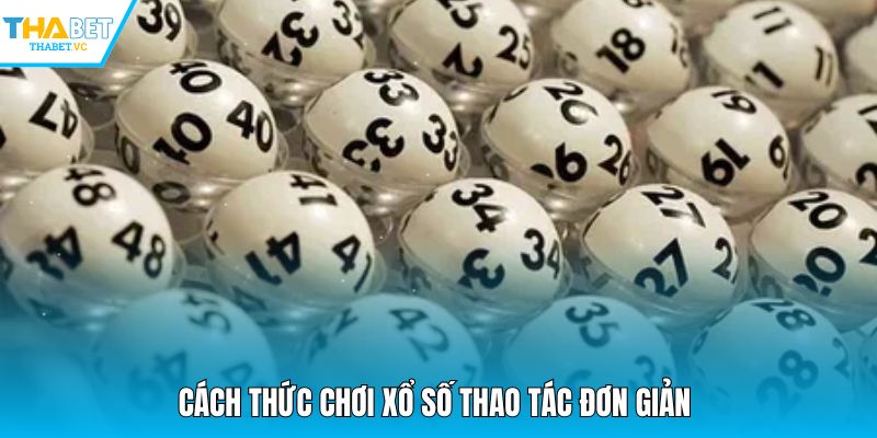 Cách thức chơi Xổ số thao tác đơn giản